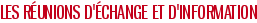 Les réunions d'échange et d'information